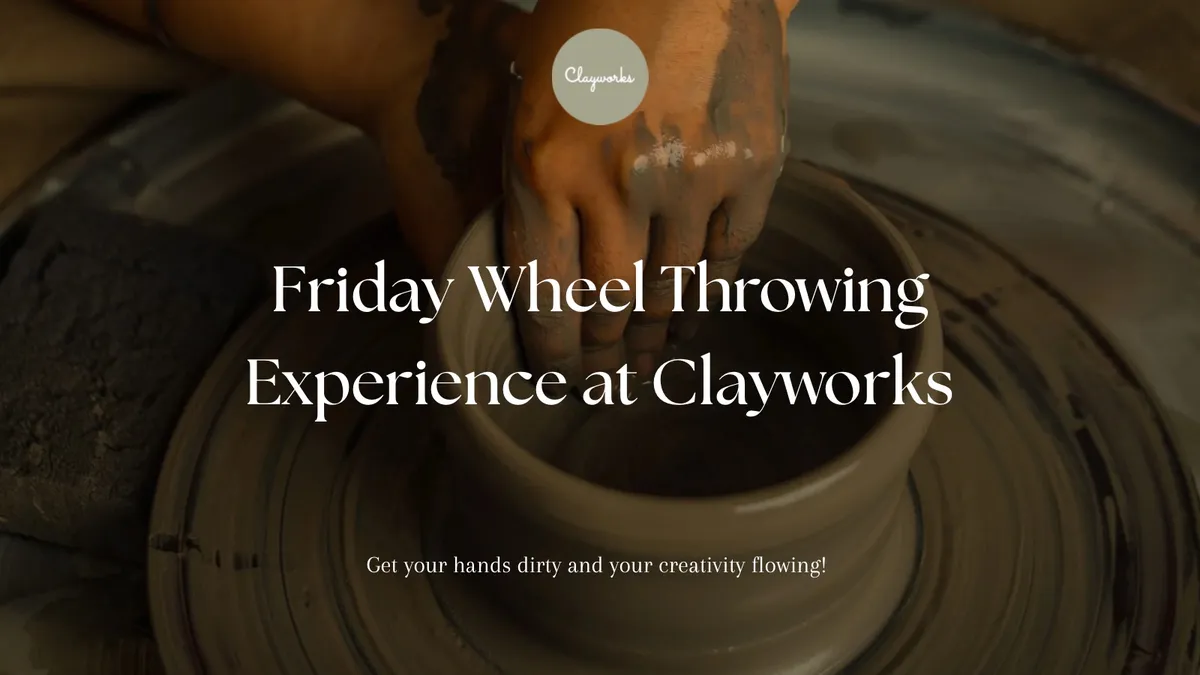 Friday Wheel Throwing Experience at Clayworks