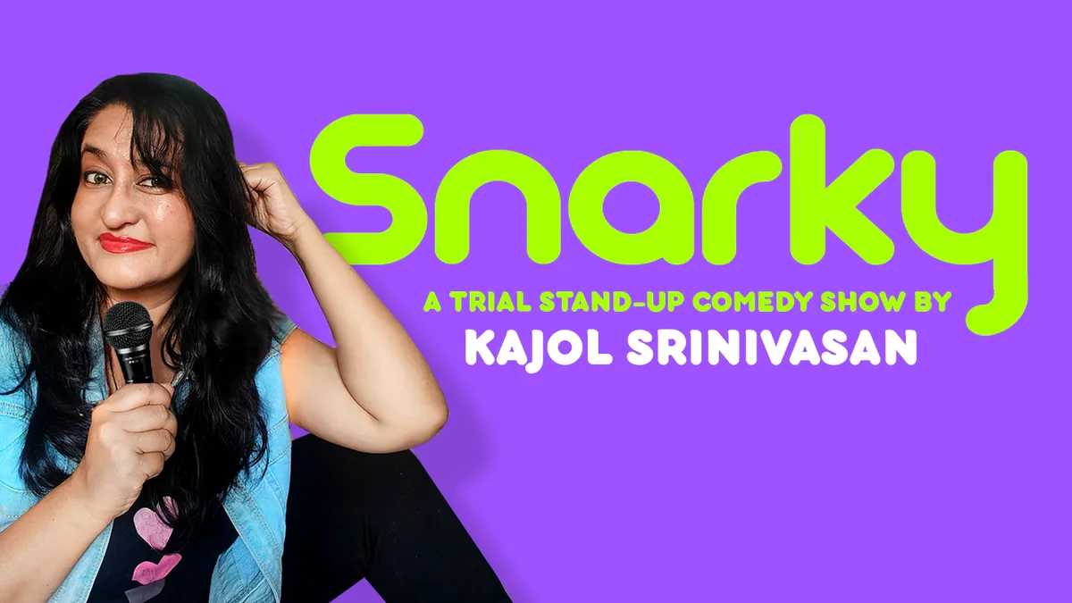 Snarky – A Trial Stand-Up Comedy Show by Kajol Srinivasan